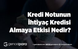 Kredi Notunun İhtiyaç Kredisi Almaya Etkisi Nedir?
