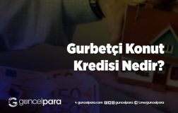 Gurbetçi Konut Kredisi Nedir?