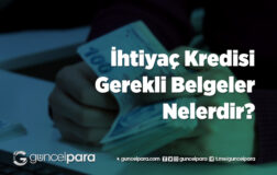 İhtiyaç Kredisi Çekerken Gerekli Belgeler
