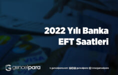 2022 Yılı Banka EFT Saatleri
