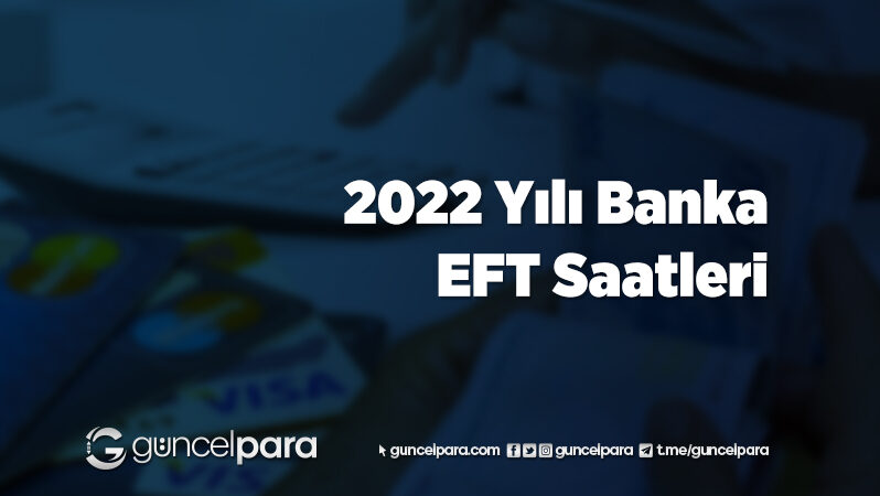 2022 Yılı Banka EFT Saatleri