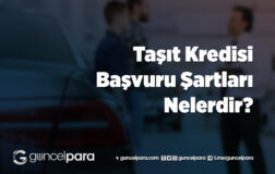 Taşıt Kredisi Başvuru Şartları Nelerdir?